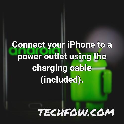 connect your iphone to a power outlet using the charging cable included
