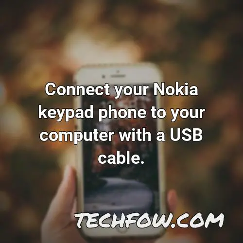 connect your nokia keypad phone to your computer with a usb cable