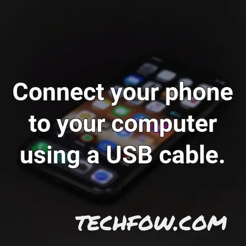 connect your phone to your computer using a usb cable 1
