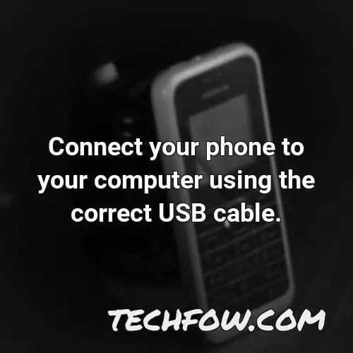 connect your phone to your computer using the correct usb cable