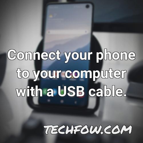 connect your phone to your computer with a usb cable