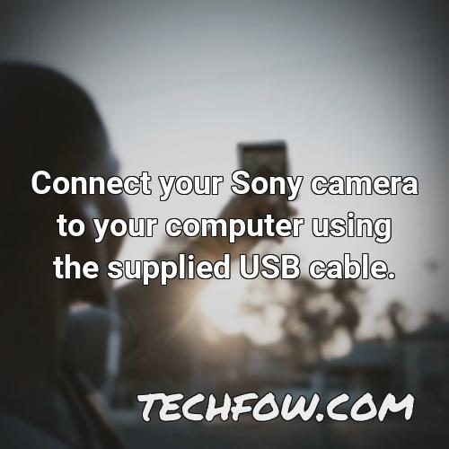 connect your sony camera to your computer using the supplied usb cable