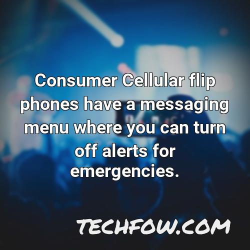 consumer cellular flip phones have a messaging menu where you can turn off alerts for emergencies
