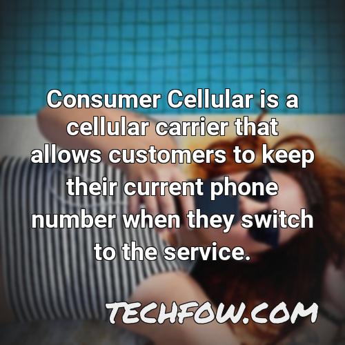 consumer cellular is a cellular carrier that allows customers to keep their current phone number when they switch to the service