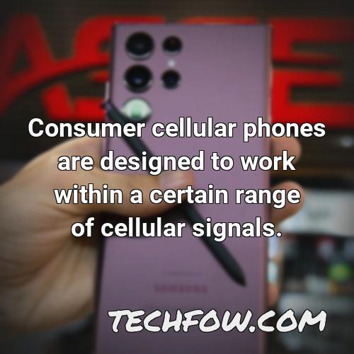consumer cellular phones are designed to work within a certain range of cellular signals