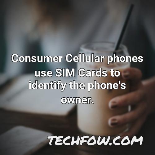 consumer cellular phones use sim cards to identify the phone s owner