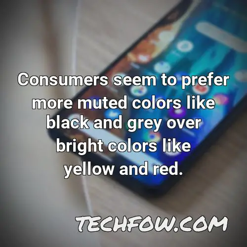 consumers seem to prefer more muted colors like black and grey over bright colors like yellow and red
