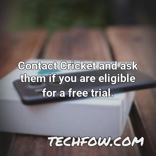contact cricket and ask them if you are eligible for a free trial