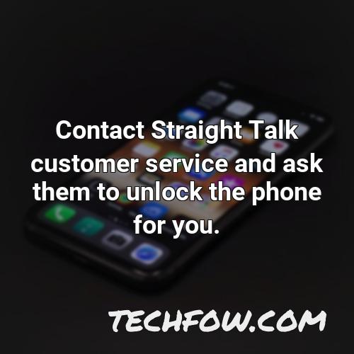 contact straight talk customer service and ask them to unlock the phone for you