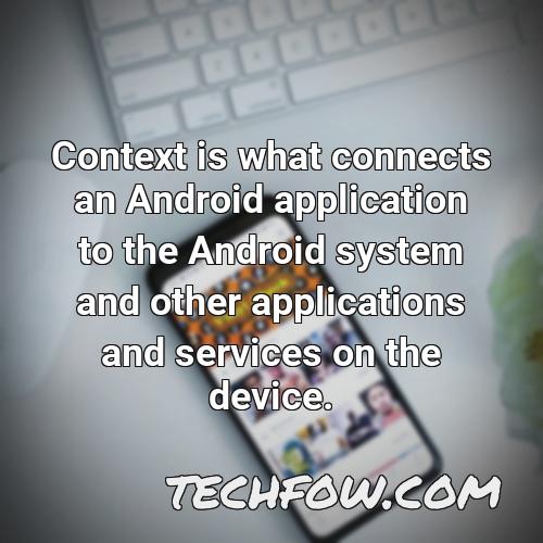 context is what connects an android application to the android system and other applications and services on the device