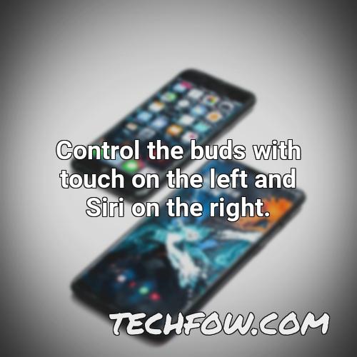 control the buds with touch on the left and siri on the right