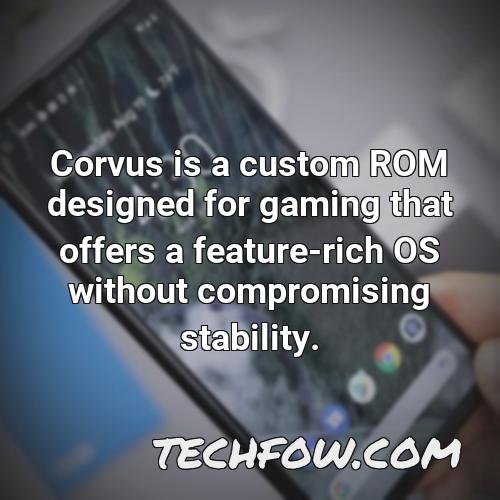 corvus is a custom rom designed for gaming that offers a feature rich os without compromising stability