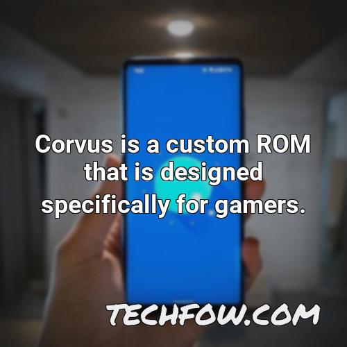 corvus is a custom rom that is designed specifically for gamers