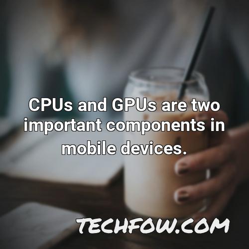 cpus and gpus are two important components in mobile devices