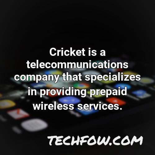 cricket is a telecommunications company that specializes in providing prepaid wireless services