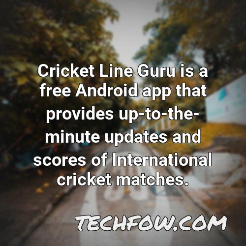 cricket line guru is a free android app that provides up to the minute updates and scores of international cricket matches
