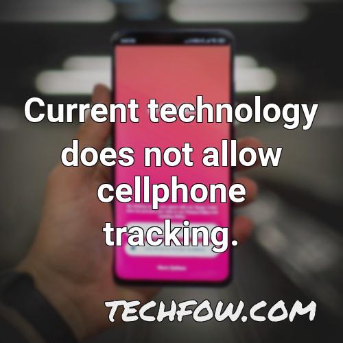 current technology does not allow cellphone tracking