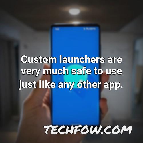 custom launchers are very much safe to use just like any other app