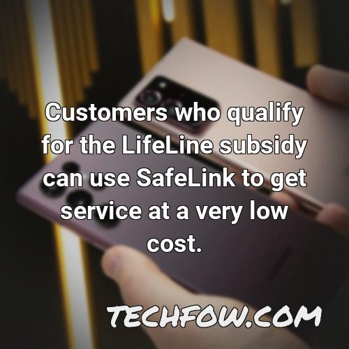 customers who qualify for the lifeline subsidy can use safelink to get service at a very low cost