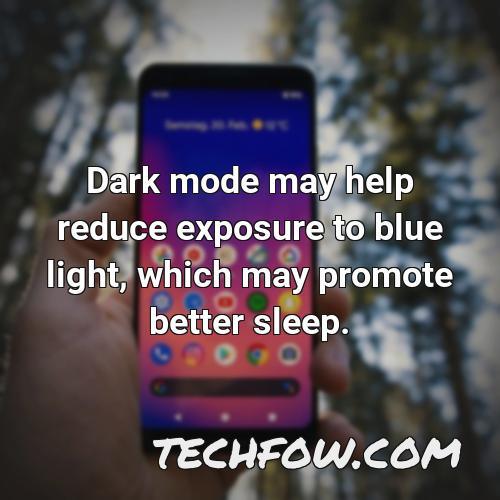 dark mode may help reduce exposure to blue light which may promote better sleep
