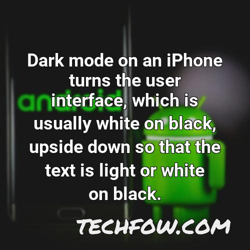 dark mode on an iphone turns the user interface which is usually white on black upside down so that the text is light or white on black