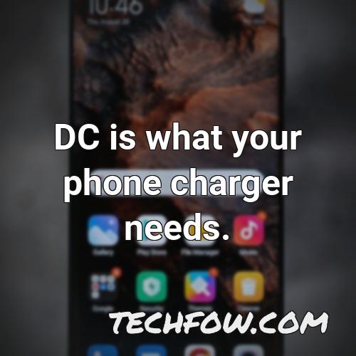 dc is what your phone charger needs
