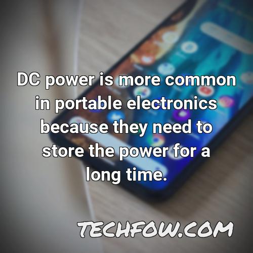 dc power is more common in portable electronics because they need to store the power for a long time