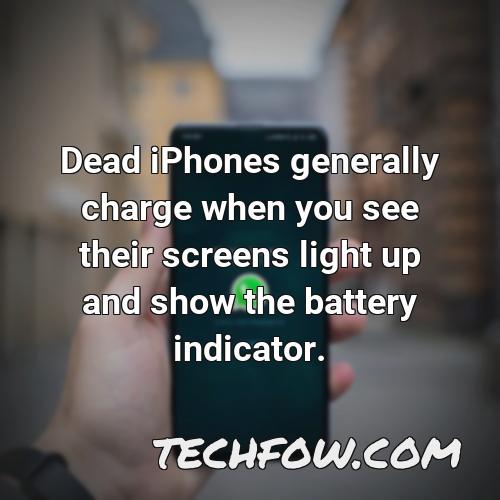 dead iphones generally charge when you see their screens light up and show the battery indicator