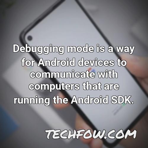 debugging mode is a way for android devices to communicate with computers that are running the android sdk