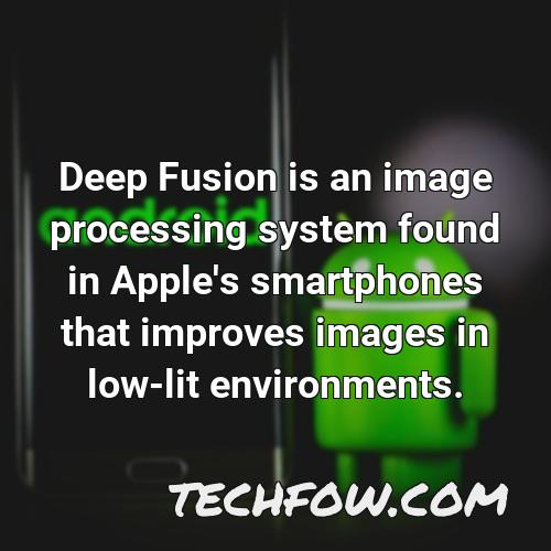 deep fusion is an image processing system found in apple s smartphones that improves images in low lit environments