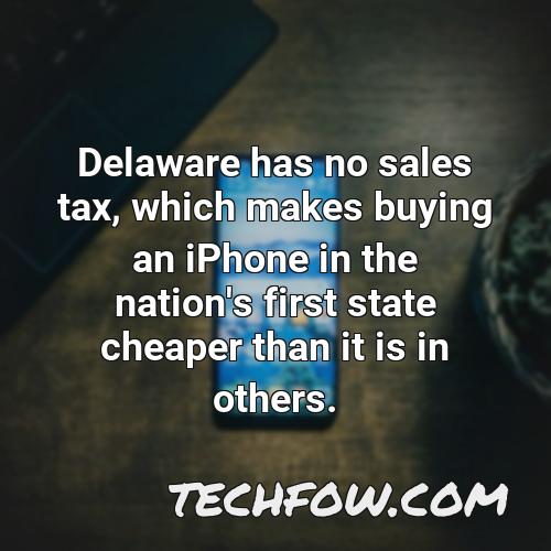 delaware has no sales tax which makes buying an iphone in the nation s first state cheaper than it is in others