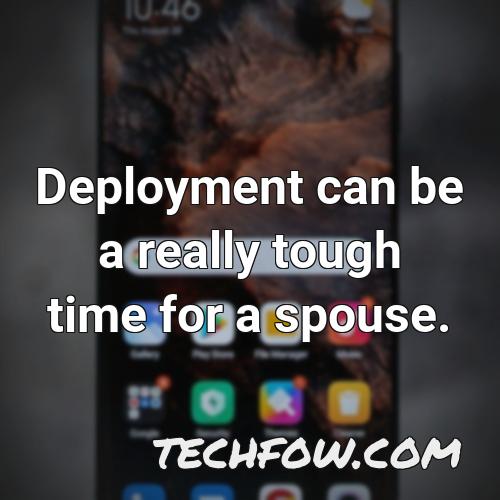 deployment can be a really tough time for a spouse