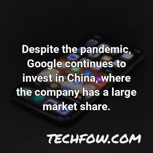 despite the pandemic google continues to invest in china where the company has a large market share