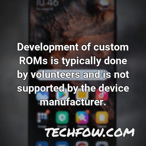 development of custom roms is typically done by volunteers and is not supported by the device manufacturer