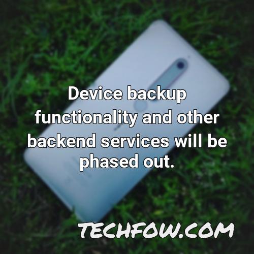 device backup functionality and other backend services will be phased out