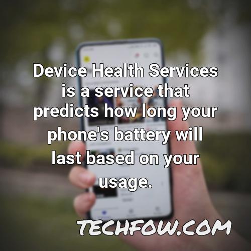 device health services is a service that predicts how long your phone s battery will last based on your usage