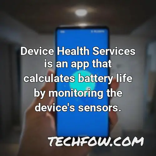 device health services is an app that calculates battery life by monitoring the device s sensors