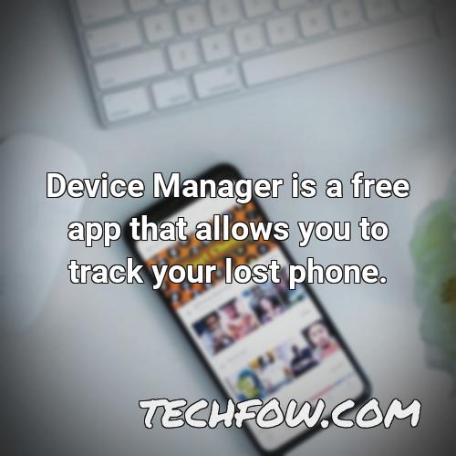 device manager is a free app that allows you to track your lost phone
