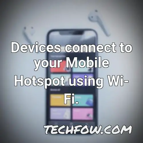 devices connect to your mobile hotspot using wi fi