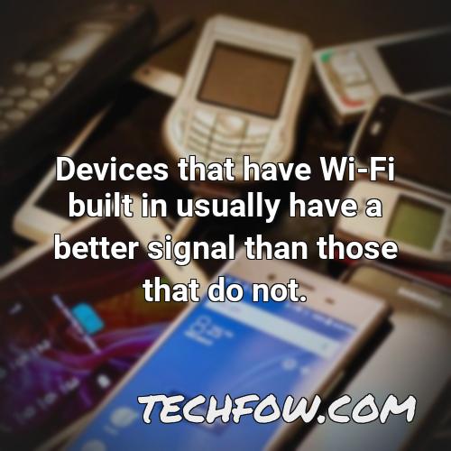 devices that have wi fi built in usually have a better signal than those that do not