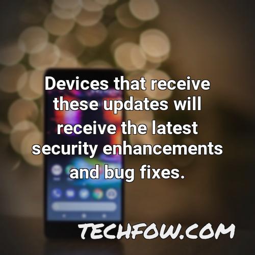 devices that receive these updates will receive the latest security enhancements and bug