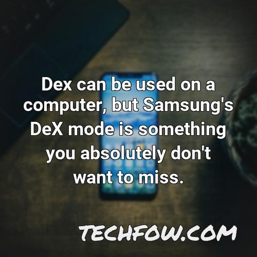 dex can be used on a computer but samsung s dex mode is something you absolutely don t want to miss
