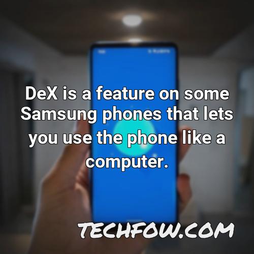 dex is a feature on some samsung phones that lets you use the phone like a computer