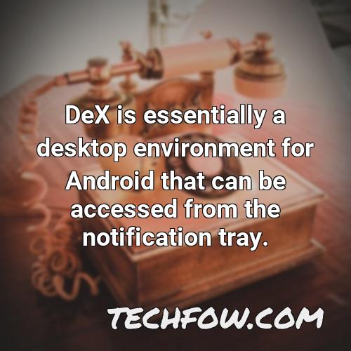 dex is essentially a desktop environment for android that can be accessed from the notification tray
