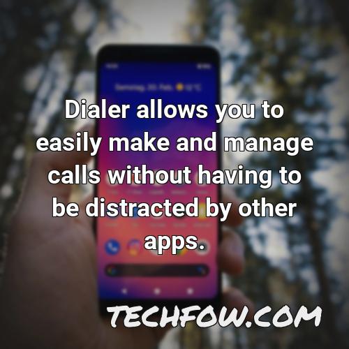 dialer allows you to easily make and manage calls without having to be distracted by other apps