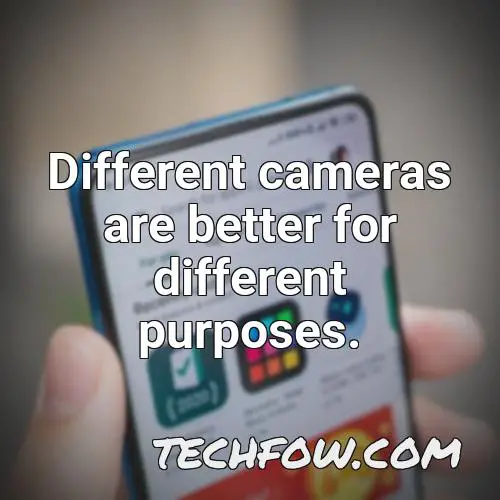 different cameras are better for different purposes