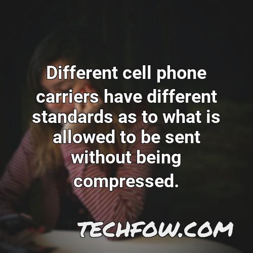 different cell phone carriers have different standards as to what is allowed to be sent without being compressed