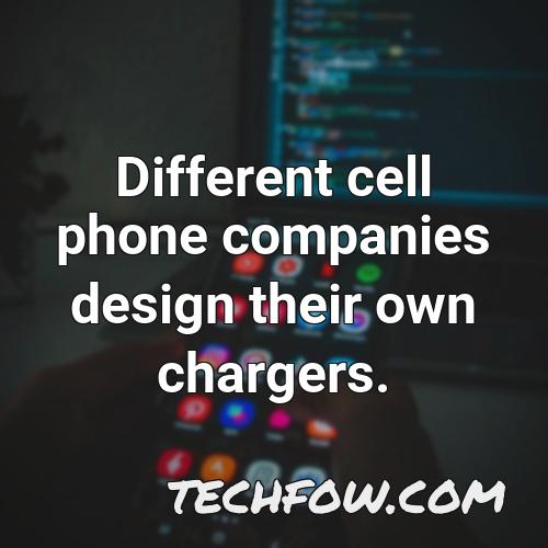 different cell phone companies design their own chargers