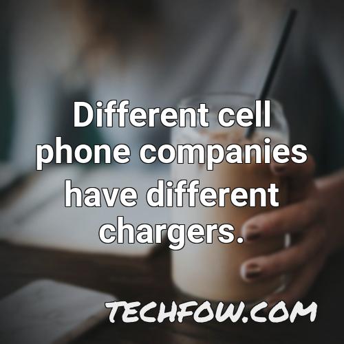 different cell phone companies have different chargers