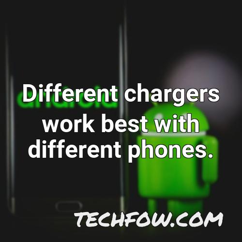 different chargers work best with different phones